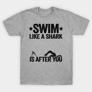 Swim Like A Shark Is After You Swimming Swimmer T-Shirt